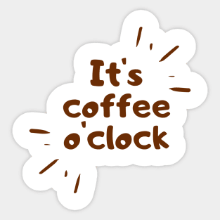 its coffee o clock funny coffee quote Sticker